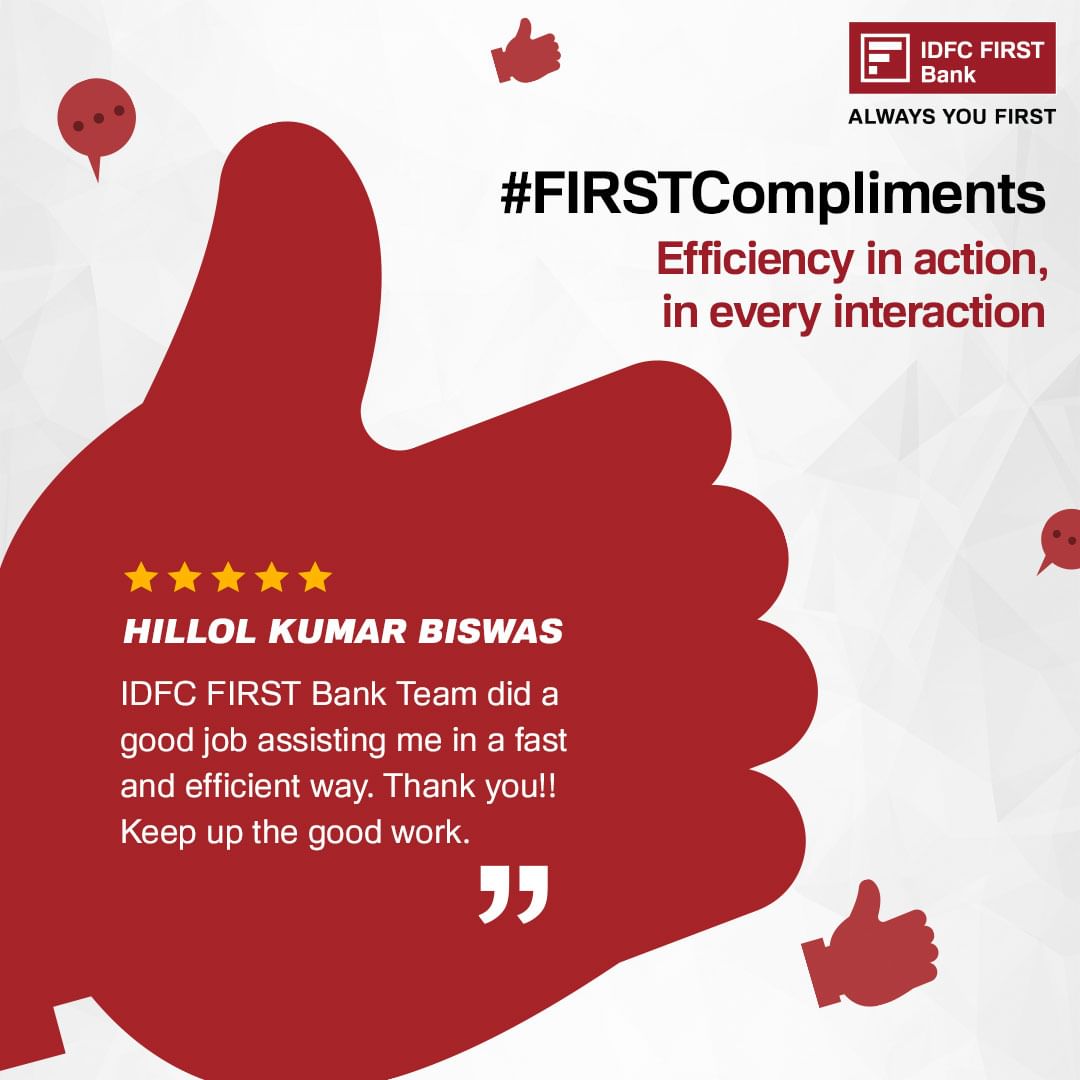 At IDFC FIRST Bank branches, you can 'bank' on our top-notch service because your compliments keep us committed to putti...